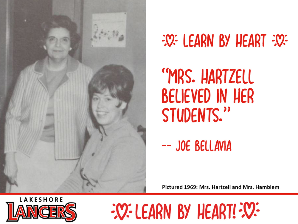 Learn by Heart. Mrs Hartzell believed in her students. --Joe Bellavia. Pictured 1969: Mrs. Hartzell and Mrs. Hamblem. Lakeshore Lancers Learn by Heart.
