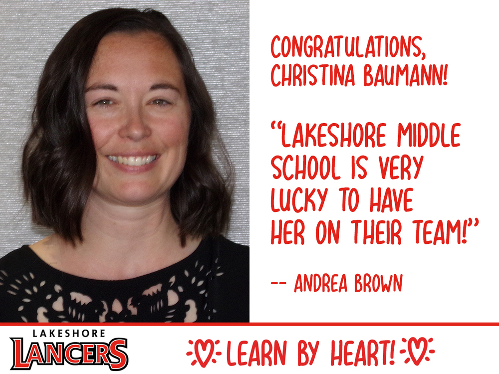 Congratulations Christina Baumann! Lakeshore Middle School is very lucky to have her on their team. Andrea Brown. Lakeshore Lancers Learn by heart