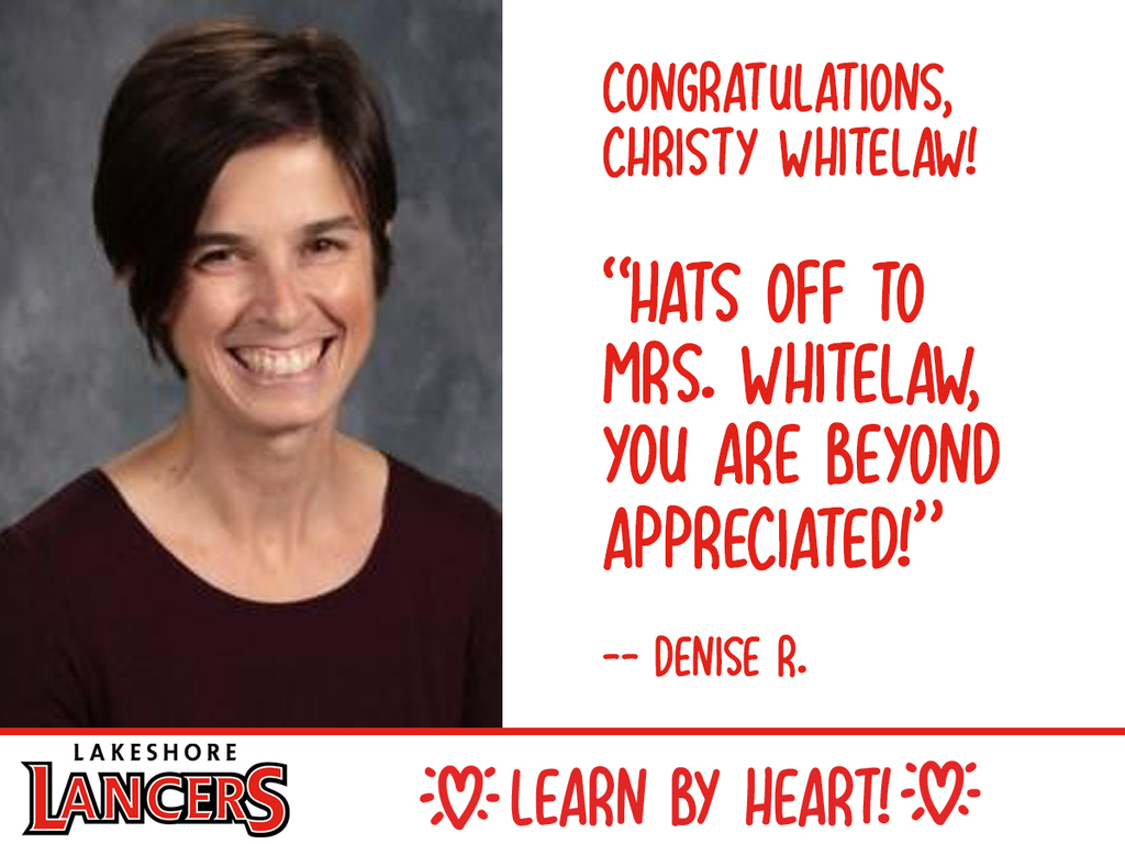 Congratulations Christy Whitelaw. Hats off to Mrs. Whitelaw. You are beyond appreciated --Denise R. Lakeshore Lancers Learn by Heart